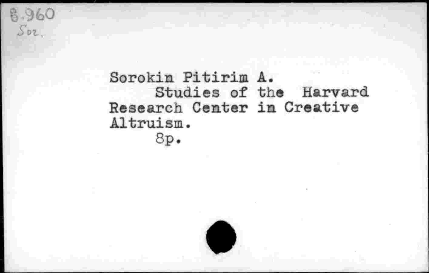 ﻿
Sorokin Pitirim A.
Studies of the Harvard Research Center in Creative Altruism.
8p.